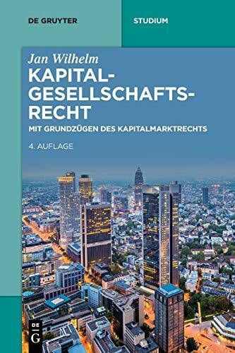 Wilhelm, Jan Kapitalgesellschaftsrecht: Mit Grundzügen des Kapitalmarktrechts (De Gruyter Studium)
