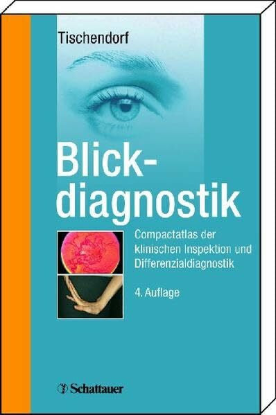Tischendorf, Frank W Blickdiagnostik: Compactatlas der klinischen Inspektion und Differenzialdiagnostik Unter Mitarbeit von Jens Papke und Jens J. W. Tischendorf