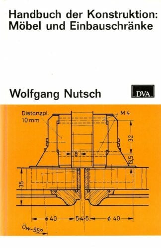 Wolfgang Nutsch Handbuch der Konstruktion: Möbel und Einbauschränke