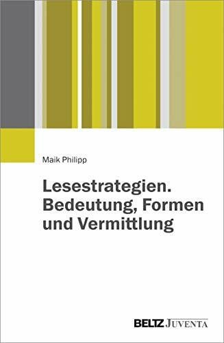 Philipp, Maik Lesestrategien. Bedeutung, Formen und Vermittlung