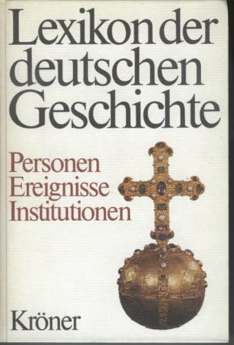 Gerhard Taddey Lexikon der deutschen Geschichte. Personen, Ereignisse, Institutionen. Von der Zeitwende bis zum Ausgang des 2. Weltkrieges.
