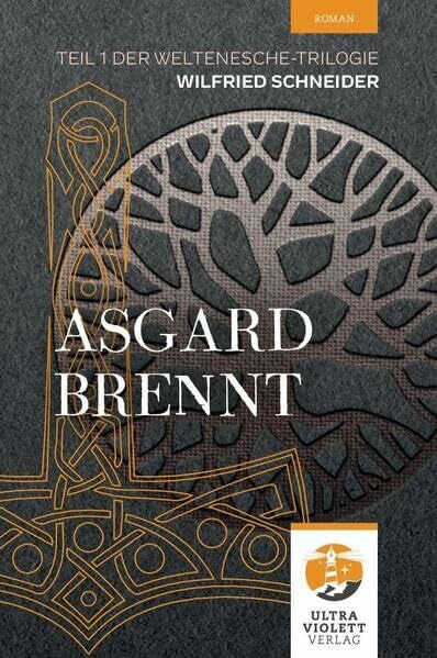 Schneider, Wilfried Asgard brennt: Teil 1 der Weltenesche-Reihe (Weltenesche-Reihe: Asgard brennt)