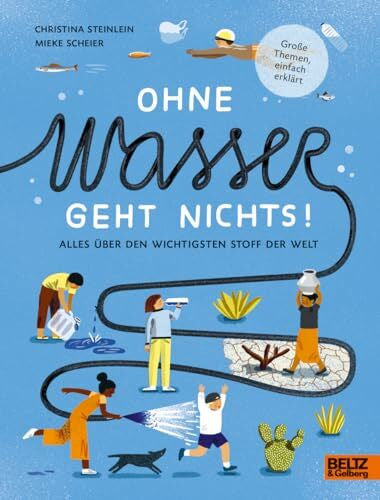 Scheier, Mieke Ohne Wasser geht nichts!: Alles über den wichtigsten Stoff der Welt (Große Themen, einfach erklärt)