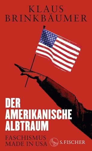 Brinkbäumer, Klaus Der amerikanische Albtraum: Faschismus made in USA | Der Insiderbericht aus Trumps Amerika