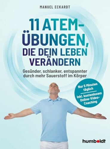 Eckardt, Manuel 11 Atem-Übungen, die dein Leben verändern: Gesünder, schlanker, entspannter durch mehr Sauerstoff im Körper