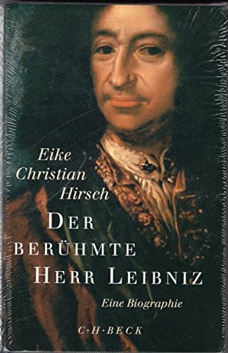 Hirsch, Eike Christian Der berühmte Herr Leibniz: Eine Biographie