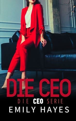 Hayes, Emily Die CEO: Eine heiße Age-Gap-Romanze mit einer Ice Queen und garantiertem Happy End (Die CEO-Serie, Band 1)