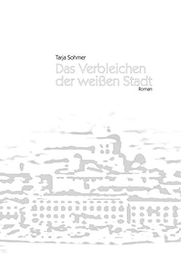 Sohmer, Tarja Das Verbleichen der weißen Stadt
