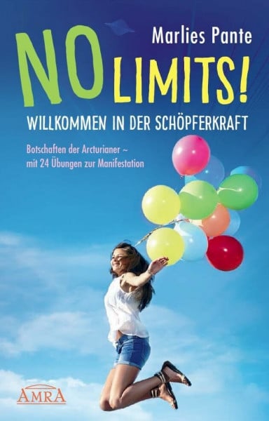 Marlies Pante NO LIMITS! Willkommen in der Schöpferkraft: Botschaften der Arcturianer - mit 24 Übungen zur Manifestation (Reihe Persönlichkeitswachstum)