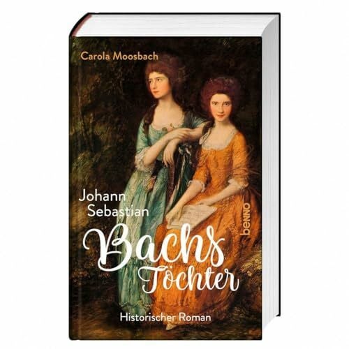 Moosbach, Carola Johann Sebastian Bachs Töchter: Historischer Roman