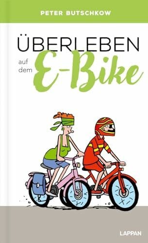 Butschkow, Peter Überleben auf dem E-Bike: Lustiger Ratgeber für passionierte Fahrradfahrer und überzeugte E-Biker - mit satirischen Cartoons, Tipps und Lenkradschein