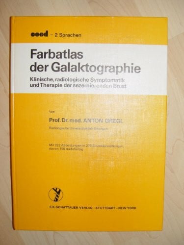 Gregl, Anton Farbatlas der Galaktographie: Klinische, radiologische Symptomatik und Therapie der sezernierenden Brust