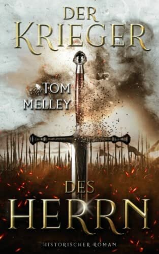 Melley, Tom Der Krieger des Herrn: Historischer Roman (Die packende Mittelalter-Saga, Band 1)