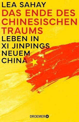 Sahay, Lea Das Ende des Chinesischen Traums: Leben in Xi Jinpings neuem China | Inside China - Hinter den verschlossenen Türen der Weltmacht