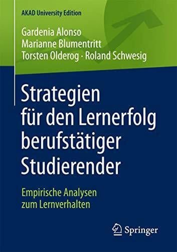 Blumentritt, Marianne Strategien für den Lernerfolg berufstätiger Studierender: Empirische Analysen zum Lernverhalten (AKAD University Edition)