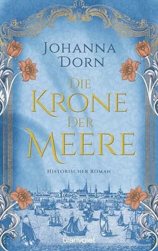 Dorn, Johanna Die Krone der Meere: Historischer Roman