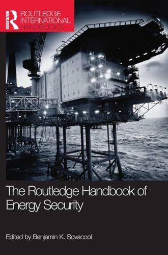 Sovacool, Benjamin K. The Routledge Handbook of Energy Security (Routledge International Handbooks)