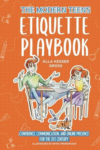 Kesser Gross, Alla The Modern Teen's Etiquette Playbook: Confidence, Communication, and Online Presence for the 21st Century