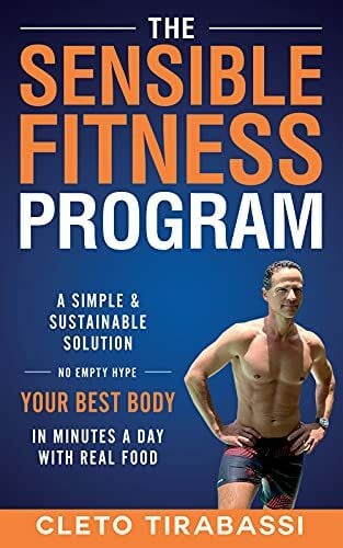 Tirabassi, Cleto The Sensible Fitness Program: A Simple and Sustainable Solution