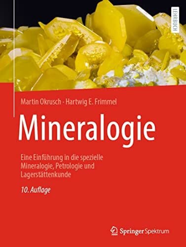 Frimmel, Hartwig E. Mineralogie: Eine Einführung in die spezielle Mineralogie, Petrologie und Lagerstättenkunde