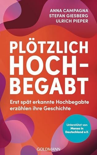 Giesberg, Stefan Plötzlich hochbegabt: Erst spät erkannte Hochbegabte erzählen ihre Geschichte - Unterstützt von Mensa in Deutschland e.V., dem Netzwerk für Menschen mit Hochbegabung