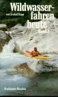 Kopp, Norbert Wildwasserfahren heute III: Ein Führer für Wildflüsse in Österreich, Jugoslawien, Italien und der Schweiz