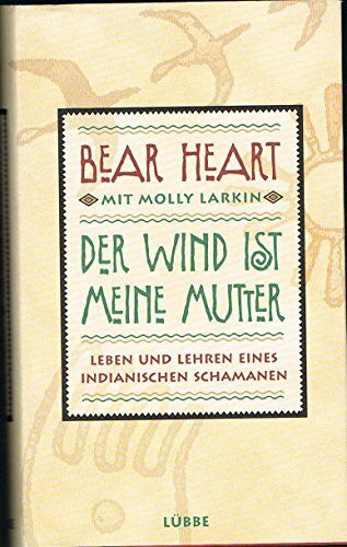 Bear Heart Der Wind ist meine Mutter: Leben und Lehren eines indianischen Schamanen (Lübbe Biographien)