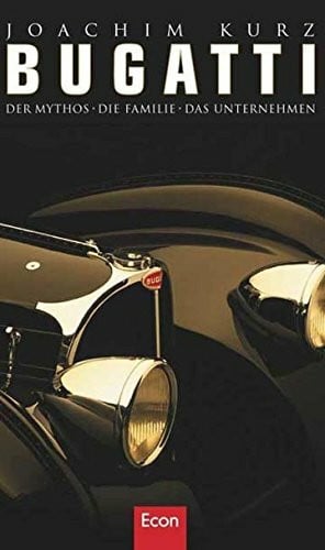 Kurz, Joachim Bugatti: Der Mythos - die Familie - das Unternehmen