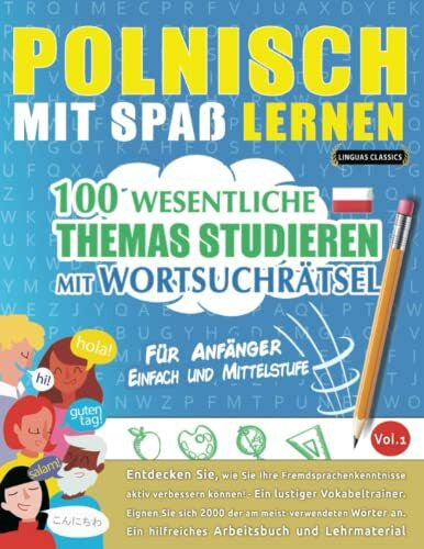 LINGUAS CLASSICS POLNISCH MIT SPAß LERNEN - FÜR ANFÄNGER: EINFACH UND MITTELSTUFE – 100 WESENTLICHE THEMAS STUDIEREN MIT WORTSUCHRÄTSEL - VOL.1: Entdecken Sie, wie Sie ... aktiv verbessern können!
