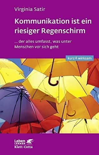 Wisshak, Elke Kommunikation ist ein riesiger Regenschirm (Leben lernen: kurz & wirksam): ...der alles umfasst, was unter Menschen vor sich geht