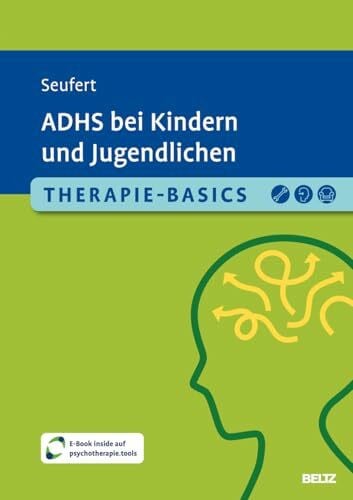 Seufert, Claire Therapie-Basics ADHS bei Kindern und Jugendlichen: Mit E-Book inside und Arbeitsmaterial (Beltz Therapie-Basics)
