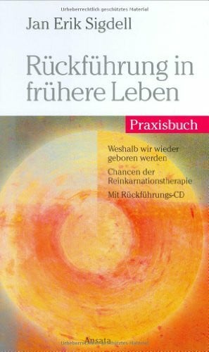 Sigdell, Jan Erik Rückführung in frühere Leben: Praxisbuch