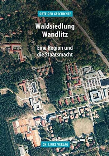 Schmid-Rathjen, Claudia Waldsiedlung Wandlitz: Eine Region und die Staatsmacht (Orte der Geschichte)