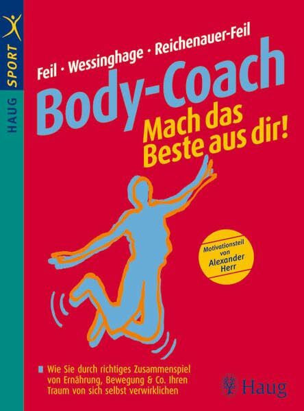 Reichenauer-Feil, Andrea Body-Coach: Mach das Beste aus dir!: Wie Sie durch richtiges Zusammenspiel von Ernährung, Bewegung & Co. Ihren Traum von sich selbst verwirklichen (HAUG SPORT)