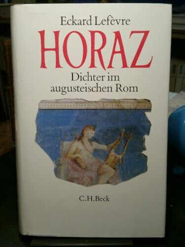 Lefèvre, Eckard Horaz: Dichter im augusteischen Rom