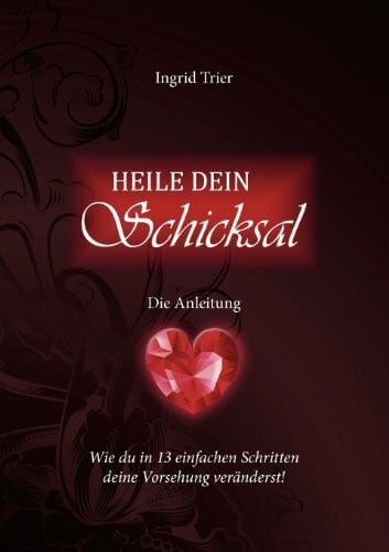 Trier, Ingrid Heile dein Schicksal - Die Anleitung