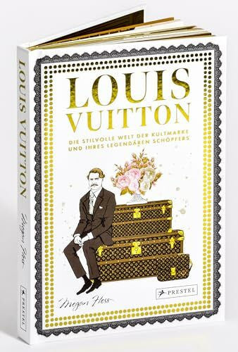 Hess, Megan Louis Vuitton: Die stilvolle Welt der Kultmarke und ihres legendären Schöpfers (Megan Hess: Bewegte Leben aus der Modewelt, Band 5)