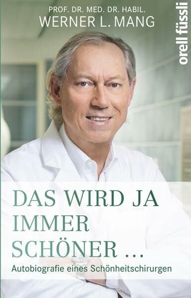 Mang, Werner L. Das wird ja immer schöner: Autobiografie eines Schönheitschirurgen