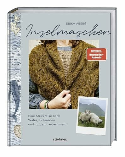 Åberg, Erika Inselmaschen: Eine Strickreise nach Wales, Schweden und zu den Färöer Inseln. Stricken inspiriert von Landschaften, mit neuen Strickmustern und Strickanleitungen sowie Landschaftsporträts wie Gotland