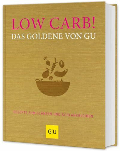 Andreas, Adriane Low Carb! Das Goldene von GU: Kohlenhydratarm genießen – Rezepte für eine gesunde und schlanke Ernährung (GU Die goldene Reihe)
