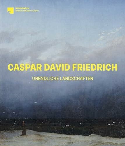 Verwiebe, Birgit Caspar David Friedrich: Unendliche Landschaften