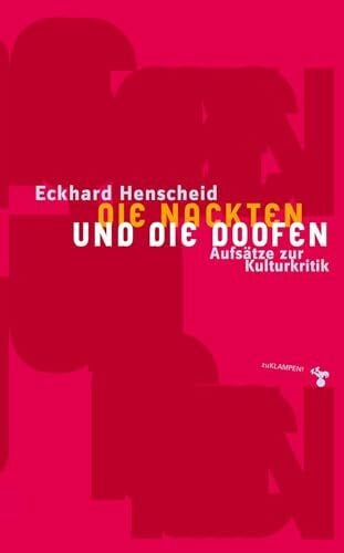 Henscheid, Eckhard Die Nackten und die Doofen: Aufsätze zur Kulturkritik