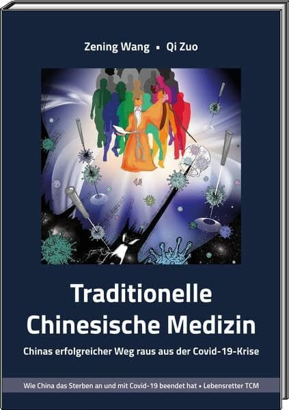 Zuo, Qi Traditionelle Chinesische Medizin TCM - Chinas erfolgreicher Weg raus aus der Covid-19-Krise: Wie China das Sterben an und mit Covid-19 beendet hat • Lebensretter TCM