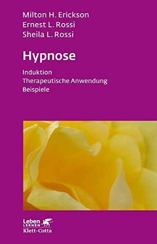 Rossi, Ernest L. Hypnose (Leben Lernen, Bd. 35): Induktion - Therapeutische Anwendung - Beispiele