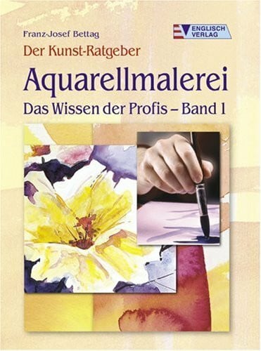 Bettag, Franz J Aquarellmalerei Das Wissen der Profis - Band 1