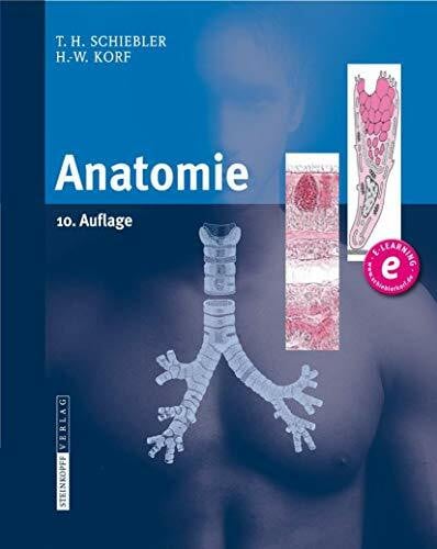 Schiebler, Theodor H. Anatomie: Histologie, Entwicklungsgeschichte, makroskopische und mikroskopische Anatomie, Topographie