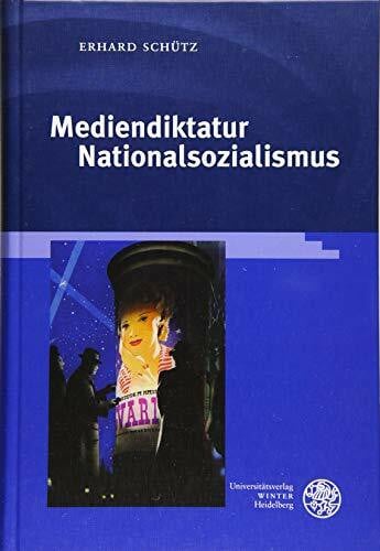 Schütz, Erhard Mediendiktatur Nationalsozialismus (Reihe Siegen: Beiträge zur Literatur-, Sprach- und Medienwissenschaft, Band 179)