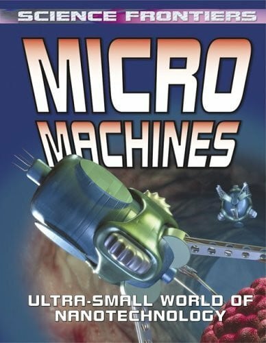 Jefferis, David Micro Machines: Ultra-Small World of Nanotechnology (Science Frontiers)
