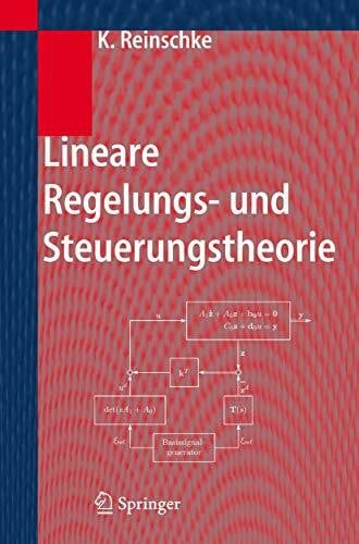 Reinschke, Kurt Lineare Regelungs- und Steuerungstheorie: Modellierung von Regelstrecken, Robuste Stabilität und Entwurf robuster Regler, Trajektoriensteuerung mit ... Zeitdiskrete und Abtastregelkreise
