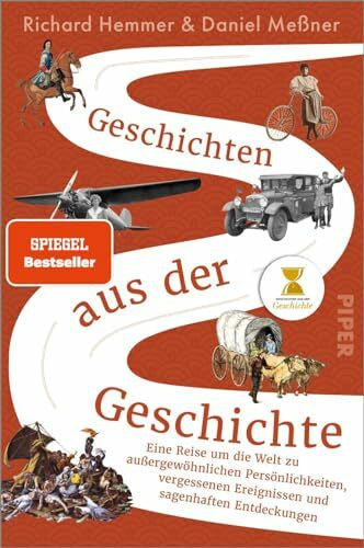 Hemmer, Richard Geschichten aus der Geschichte: Eine Reise um die Welt zu außergewöhnlichen Persönlichkeiten, vergessenen Ereignissen und sagenhaften Entdeckungen | Das außergewöhnliche Geschichtsbuch zum Podcast